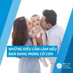 NHỮNG ĐIỀU CẦN LÀM NẾU BẠN ĐANG MONG CÓ CON